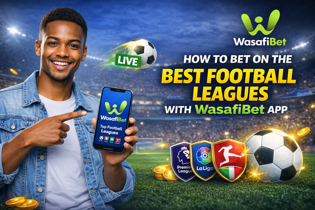 How to Bet on the Best Football Leagues Through the Wasafi Bet App